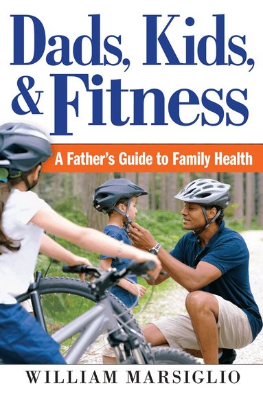 William Marsiglio - Dads, Kids, and Fitness, Inbunden