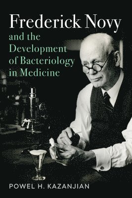 Frederick Novy and the Development of Bacteriology in Medicine 1