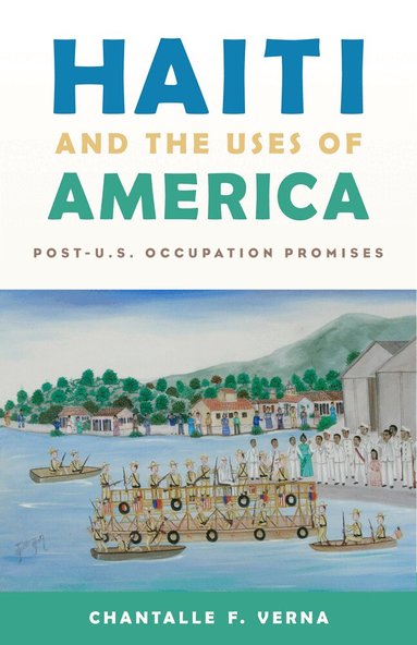 Chantalle F. Verna - Haiti and the Uses of America, Inbunden