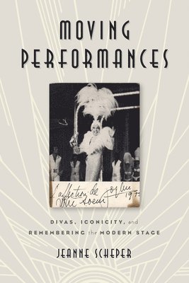 Jeanne Scheper - Moving Performances: Divas, Iconicity, and Remembering the Modern Stage, Häftad
