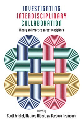 bokomslag Investigating Interdisciplinary Collaboration: Theory and Practice Across Disciplines