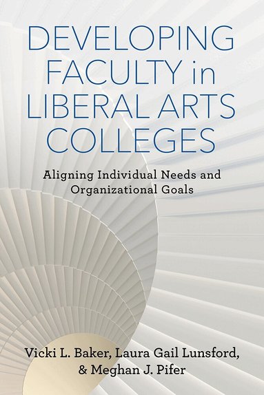 Vicki L. Baker, Laura Gail Lunsford, Meghan J. Pifer - Developing Faculty in Liberal Arts Colleges, Häftad