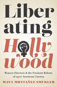 bokomslag Liberating Hollywood: Women Directors and the Feminist Reform of 1970s American Cinema