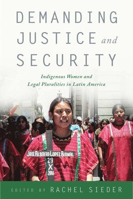 Rachel Sieder - Demanding Justice and Security: Indigenous Women and Legal Pluralities in Latin America, Häftad