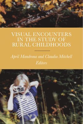 April Mandrona, Claudia Mitchell - Visual Encounters in the Study of Rural Childhoods, Inbunden
