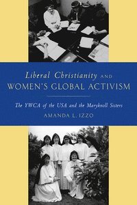 bokomslag Liberal Christianity and Women's Global Activism