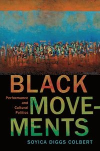 bokomslag Black Movements: Performance and Cultural Politics
