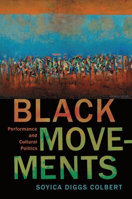 bokomslag Black Movements: Performance and Cultural Politics