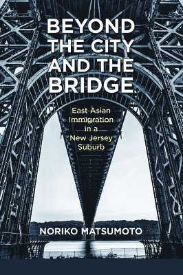 bokomslag Beyond the City and the Bridge: East Asian Immigration in a New Jersey Suburb