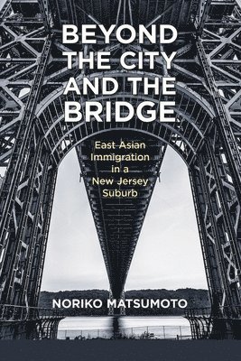 bokomslag Beyond the City and the Bridge: East Asian Immigration in a New Jersey Suburb