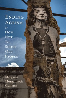 bokomslag Ending Ageism, or How not to Shoot Old People