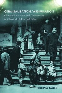 bokomslag Criminalization/Assimilation: Chinese/Americans and Chinatowns in Classical Hollywood Film