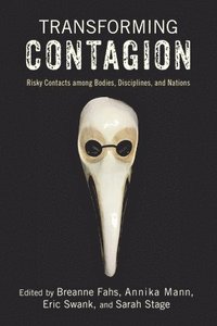bokomslag Transforming Contagion: Risky Contacts Among Bodies, Disciplines, and Nations