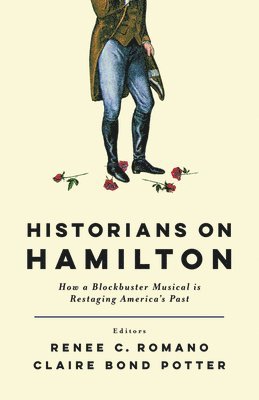 bokomslag Historians on Hamilton: How a Blockbuster Musical Is Restaging America's Past