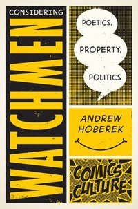 bokomslag Considering Watchmen: Poetics, Property, Politics