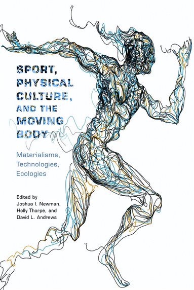 Joshua I. Newman, Holly Thorpe, David Andrews - Sport, Physical Culture, and the Moving Body, Häftad