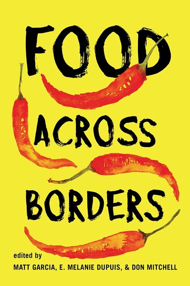 Matt Garcia, E. Melanie DuPuis, Don Mitchell - Food Across Borders, Häftad