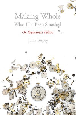Making Whole What Has Been Smashed: On Reparations Politics