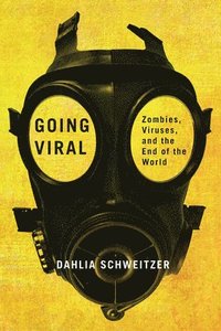 bokomslag Going Viral: Zombies, Viruses, and the End of the World
