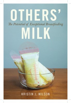 Kristin J. Wilson, Kristin J Wilson - Others' Milk, Inbunden
