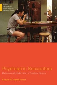bokomslag Psychiatric Encounters: Madness and Modernity in Yucatan, Mexico