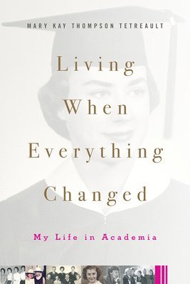 Mary Kay Thompson Tetreault - Living When Everything Changed, Inbunden