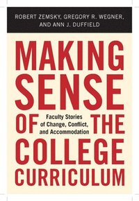 bokomslag Making Sense of the College Curriculum: Faculty Stories of Change, Conflict, and Accommodation