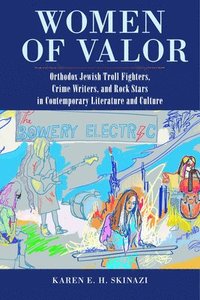 bokomslag Women of Valor: Orthodox Jewish Troll Fighters, Crime Writers, and Rock Stars in Contemporary Literature and Culture