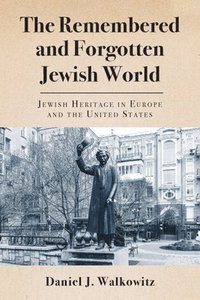bokomslag The Remembered and Forgotten Jewish World: Jewish Heritage in Europe and the United States