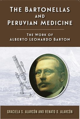 bokomslag The Bartonellas and Peruvian Medicine: The Work of Alberto Leonardo Barton