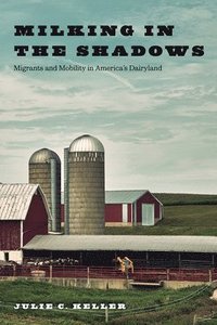 bokomslag Milking in the Shadows: Migrants and Mobility in America's Dairyland