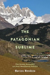 bokomslag The Patagonian Sublime: The Green Economy and Post-Neoliberal Politics