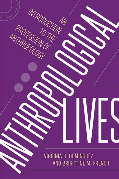 Virginia R Dominguez, Brigittine M. French - Anthropological Lives, Häftad