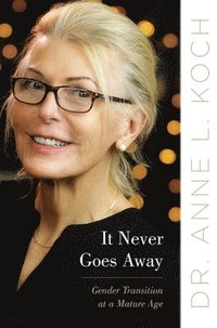 bokomslag It Never Goes Away: Gender Transition at a Mature Age