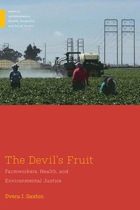 bokomslag The Devil's Fruit: Farmworkers, Health, and Environmental Justice
