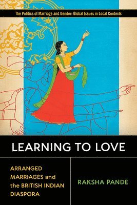 bokomslag Learning to Love: Arranged Marriages and the British Indian Diaspora