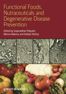 Gopinadhan Paliyath, Marica Bakovic, Kalidas Shetty - Functional Foods, Nutraceuticals, and Degenerative Disease Prevention, Inbunden
