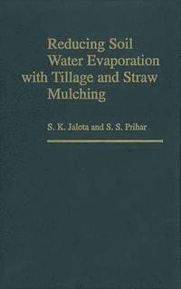 bokomslag Reducing Soil Water Evaporation with Tillage and Straw Mulching