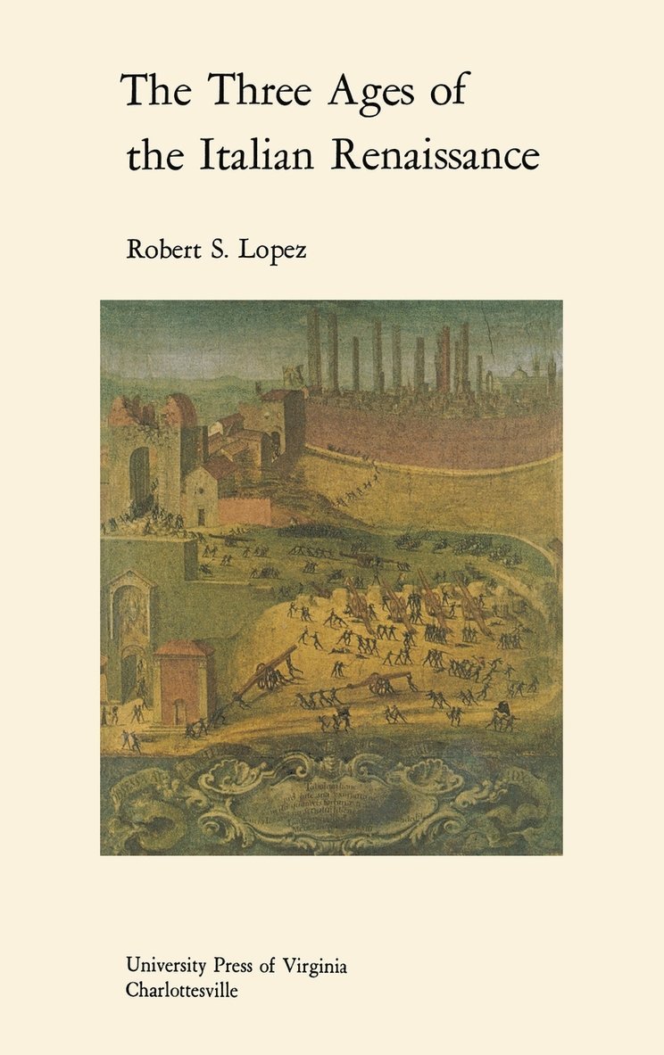 Robert S. Lopez - Three Ages of the Italian Renaissance, Inbunden