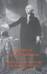 bokomslag The Papers of George Washington  Journal of the Proceedings of the President, 1793-97