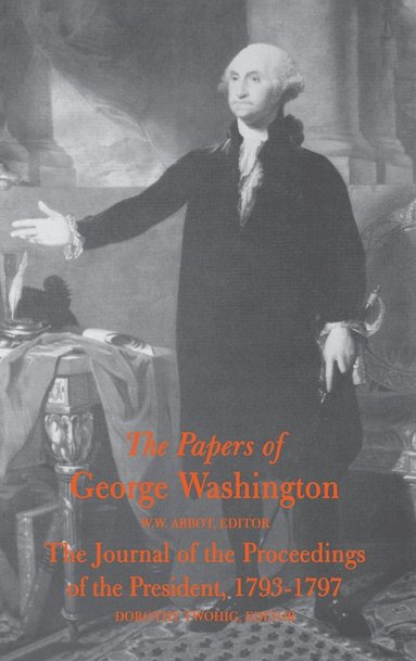 George Washington, W. W. Abbot - Papers of George Washington  Journal of the Proceedings of the President, 1793-97, Inbunden