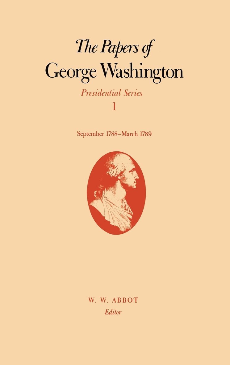 The Papers of George Washington  Presidential Series 1