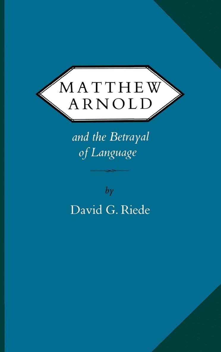 Matthew Arnold and the Betrayal of Language