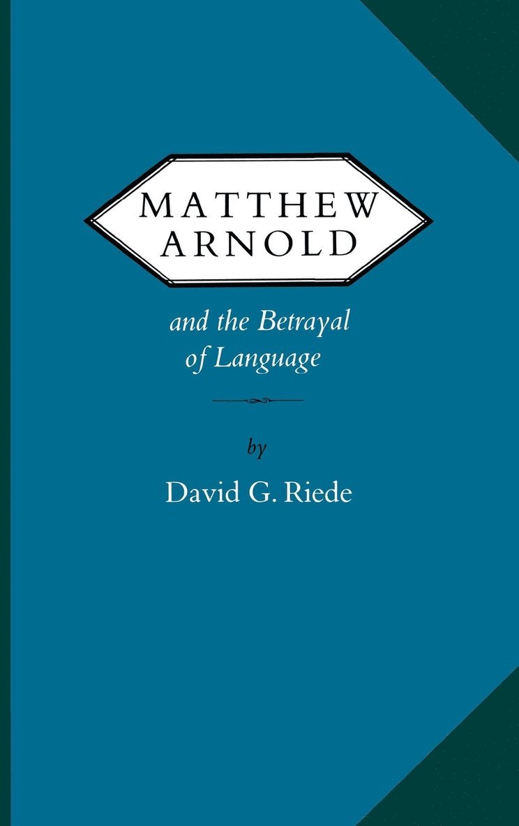 Matthew Arnold and the Betrayal of Language 1