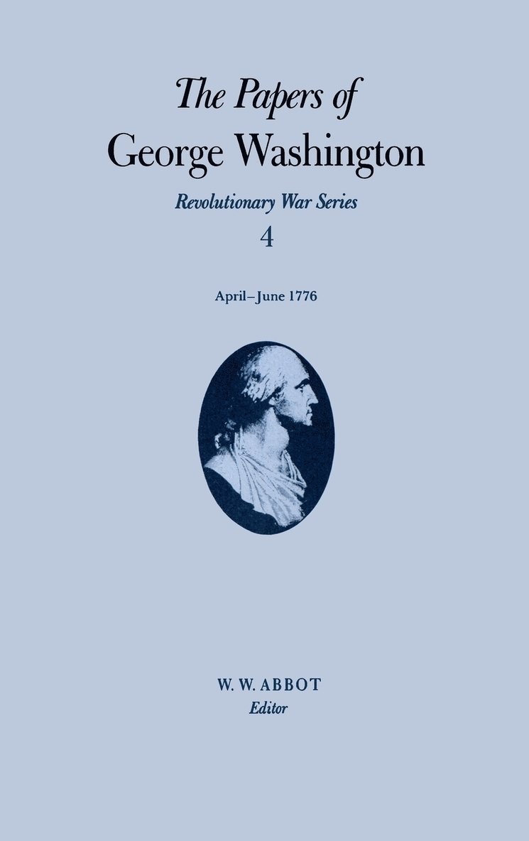 The Papers of George Washington v.4; Revolutionary War Series;Apr.-June 1776 1