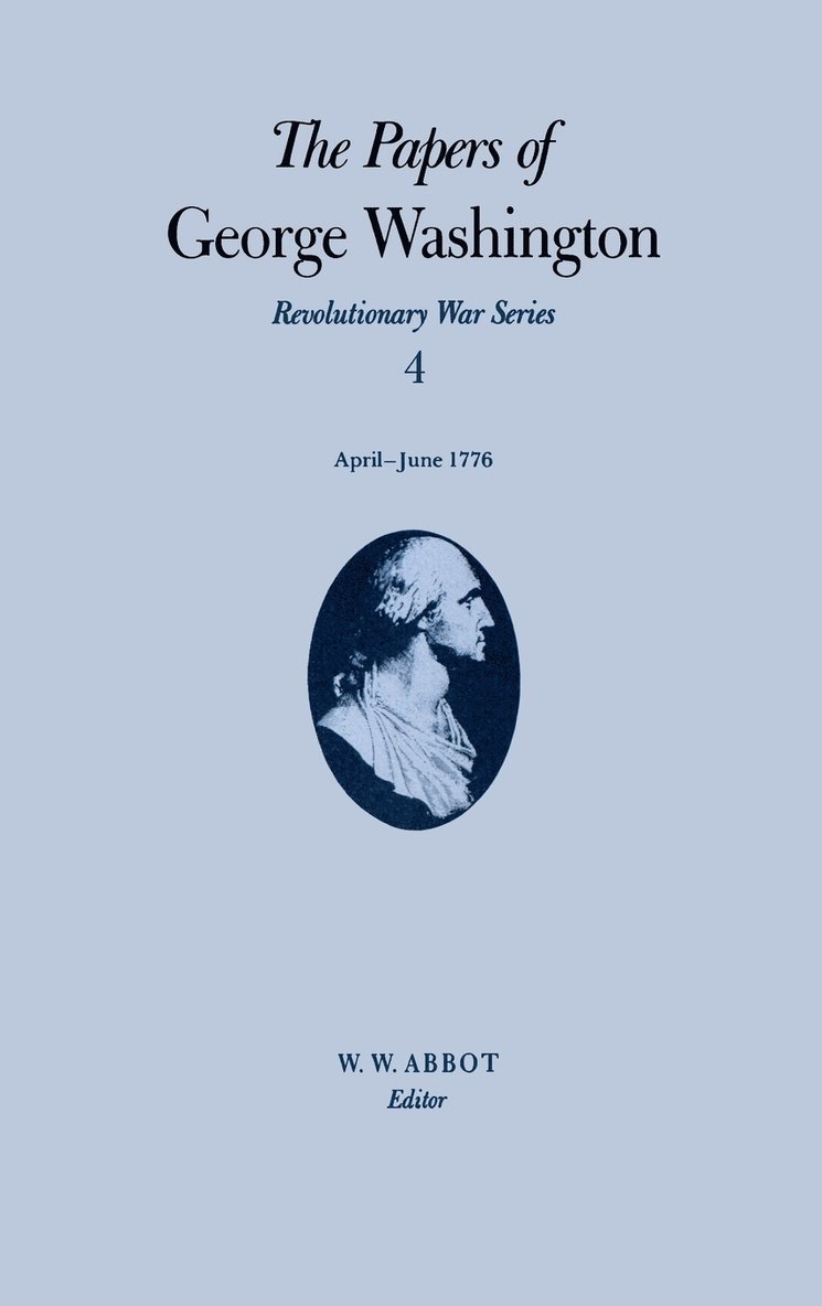 Papers of George Washington V.4; Revolutionary War Series;Apr.-June 1776