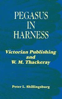 Peter L. Shillingsburg - Pegasus in Harness, Inbunden