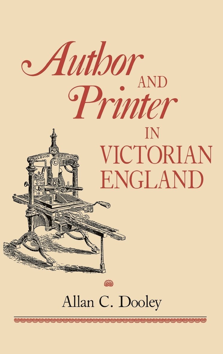 Allan C. Dooley - Author and Printer in Victorian England, Inbunden
