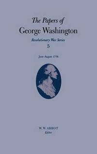 bokomslag The Papers of George Washington v.5; Revolutionary War Series;June-August 1776