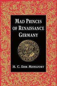 bokomslag Mad Princes of Renaissance Germany